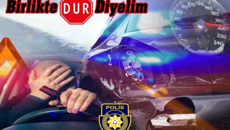 PGM: Her can bizim için değerlidir, trafik kazalarına hep birlikte dur diyelim